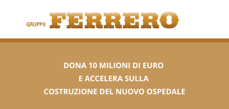 Il Gruppo Ferrero dona 10 milioni ed accelera la costruzione del nuovo ospedale